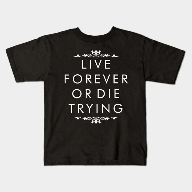 Live Forever or Die Trying (white) Kids T-Shirt by TranshumanTees